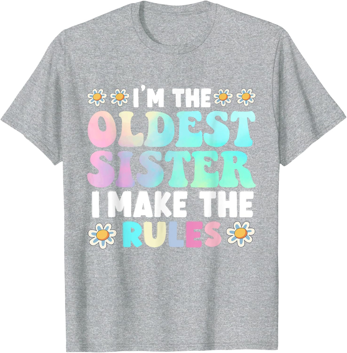 I'm The Oldest Sister I Make The Rules T-Shirt - Heather Grey