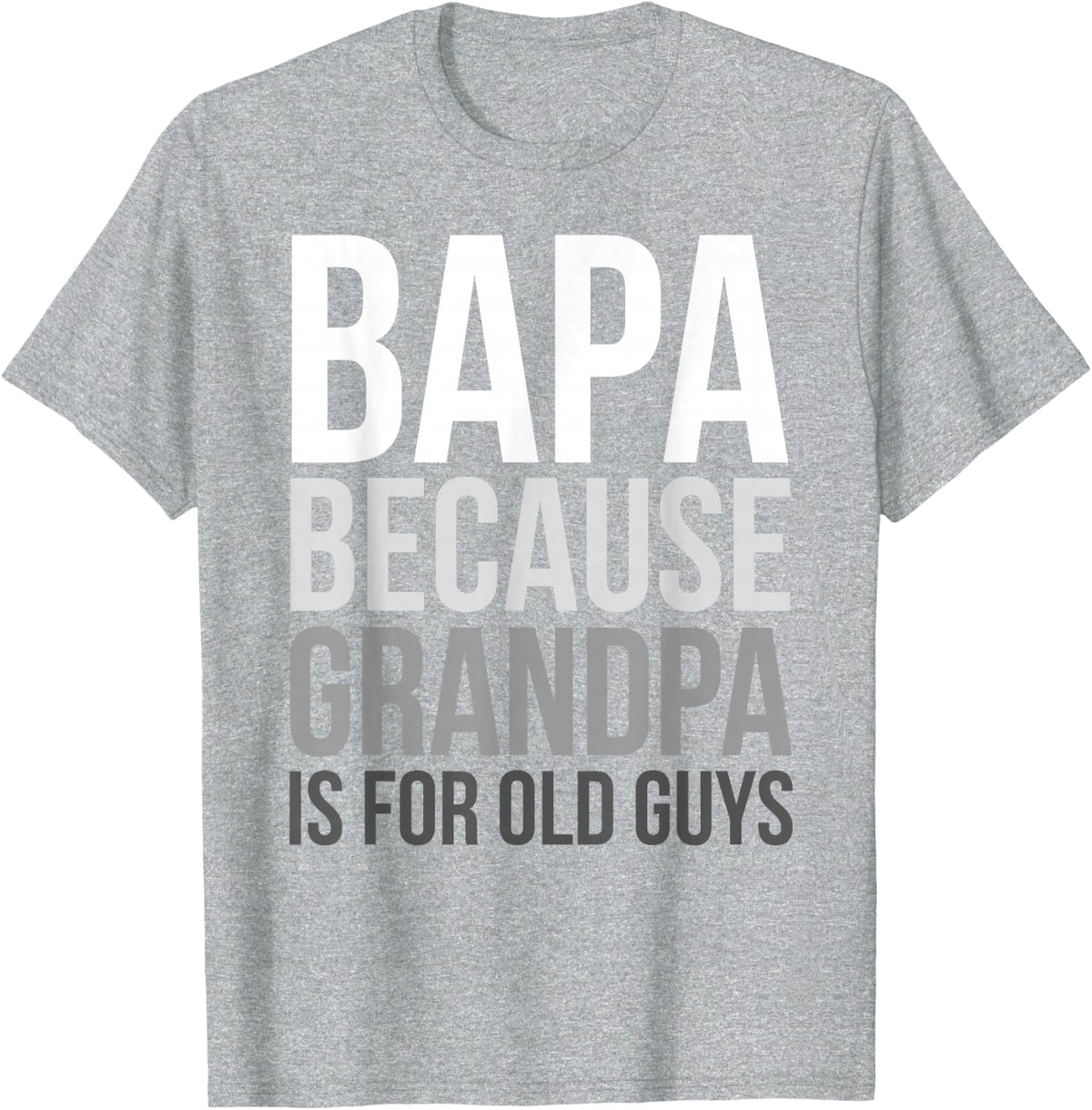 Bapa: Because Grandpa Is For Old Guys T-Shirt - Heather Grey