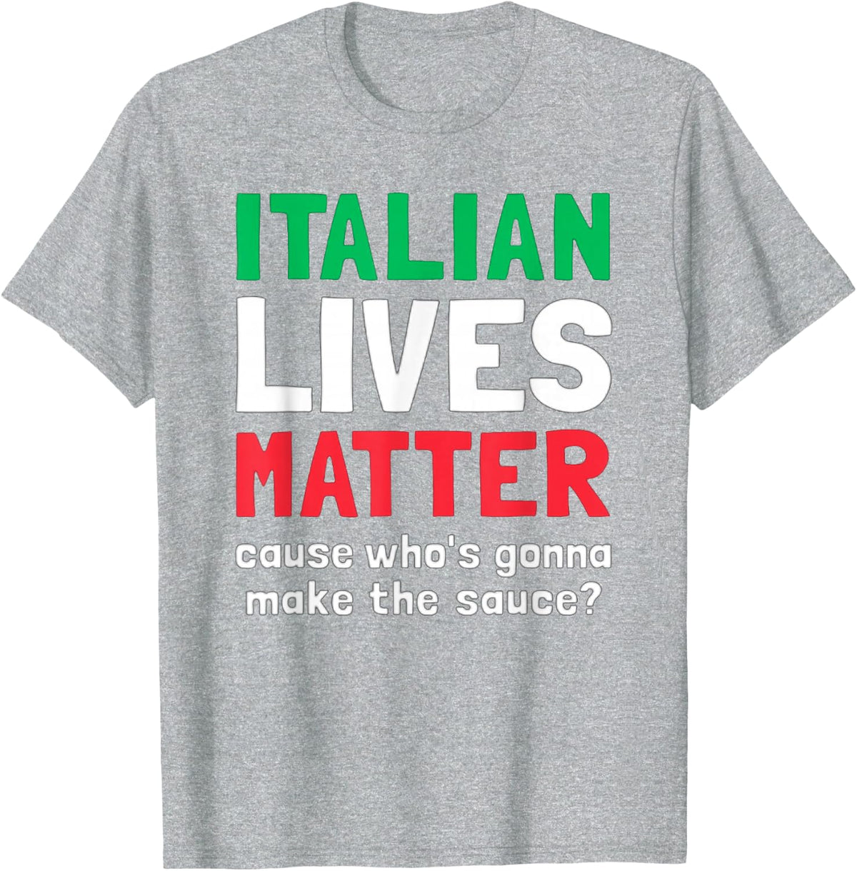 Funny Italian Lives Matter Cause Who's Gonna Make The Sauce T-Shirt - Heather Grey