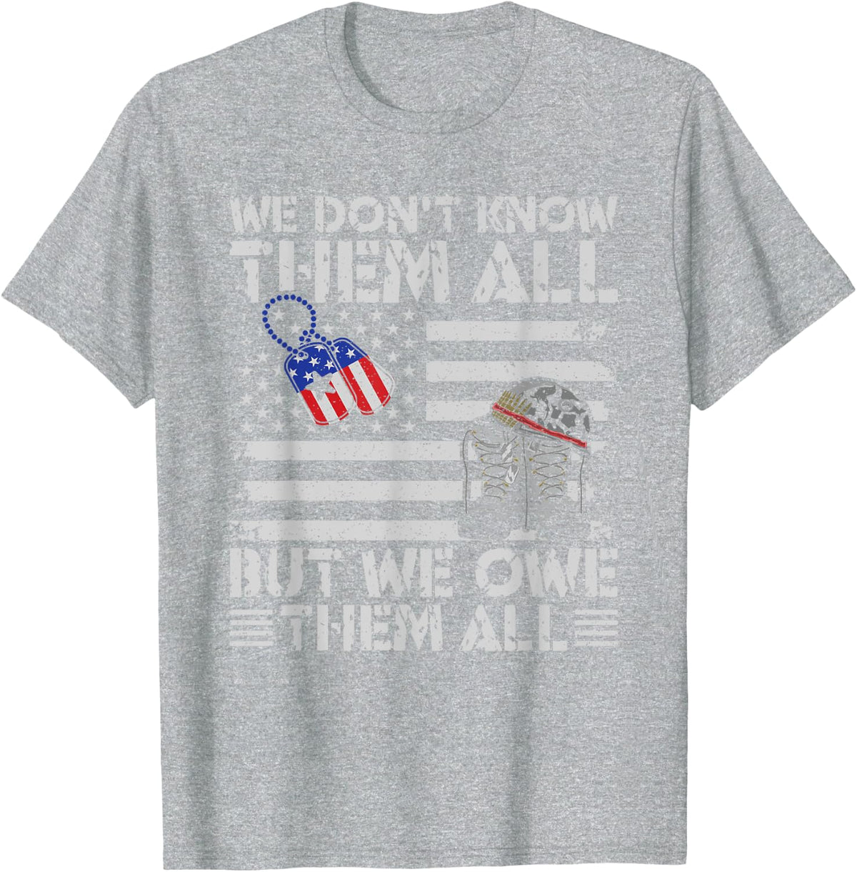 We Don't Know Them But We Owe Them All Veterans Day T-Shirt - Heather Grey