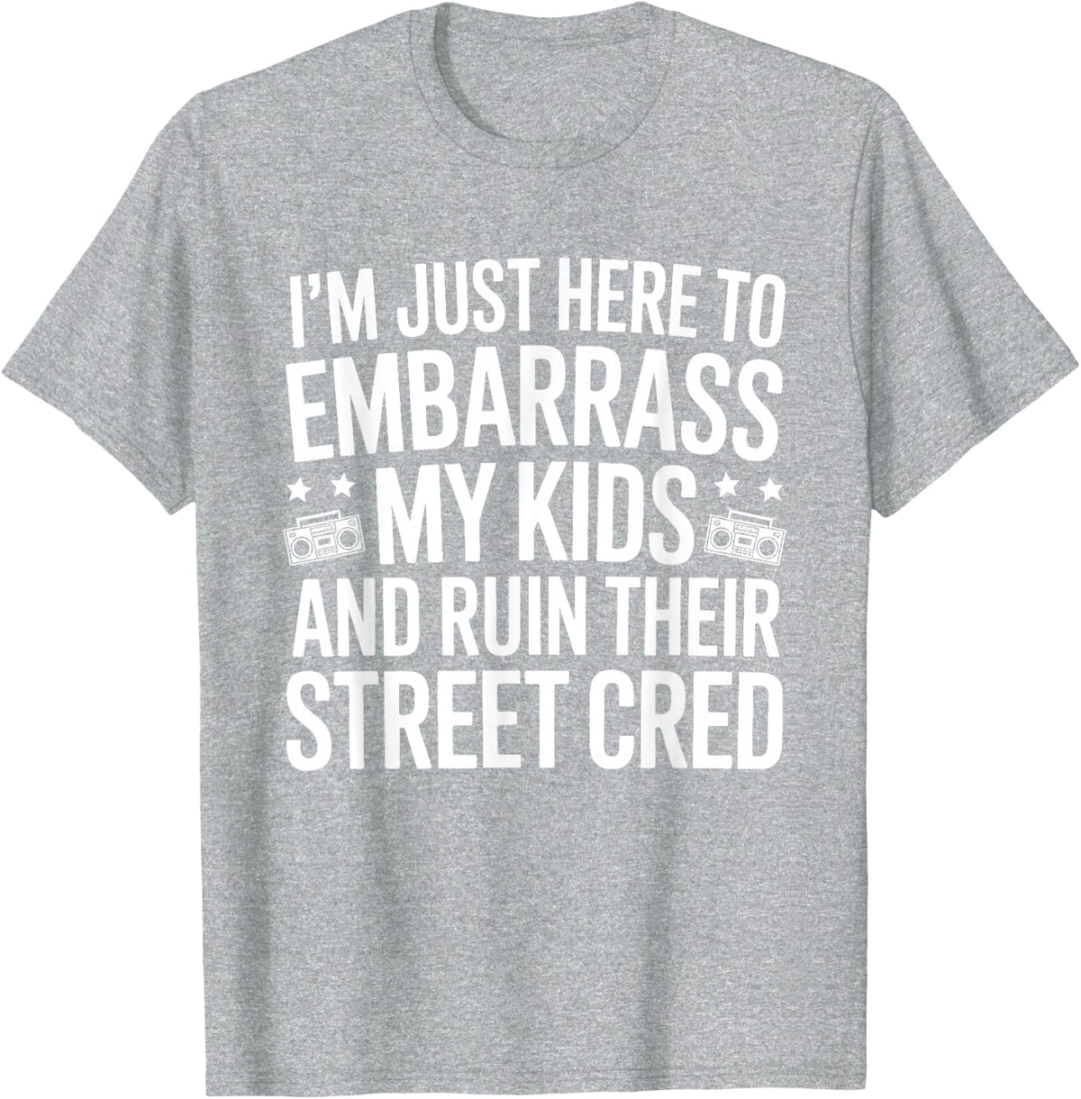 I'm Just Here To Embarrass My Kids T-Shirt - Heather Grey