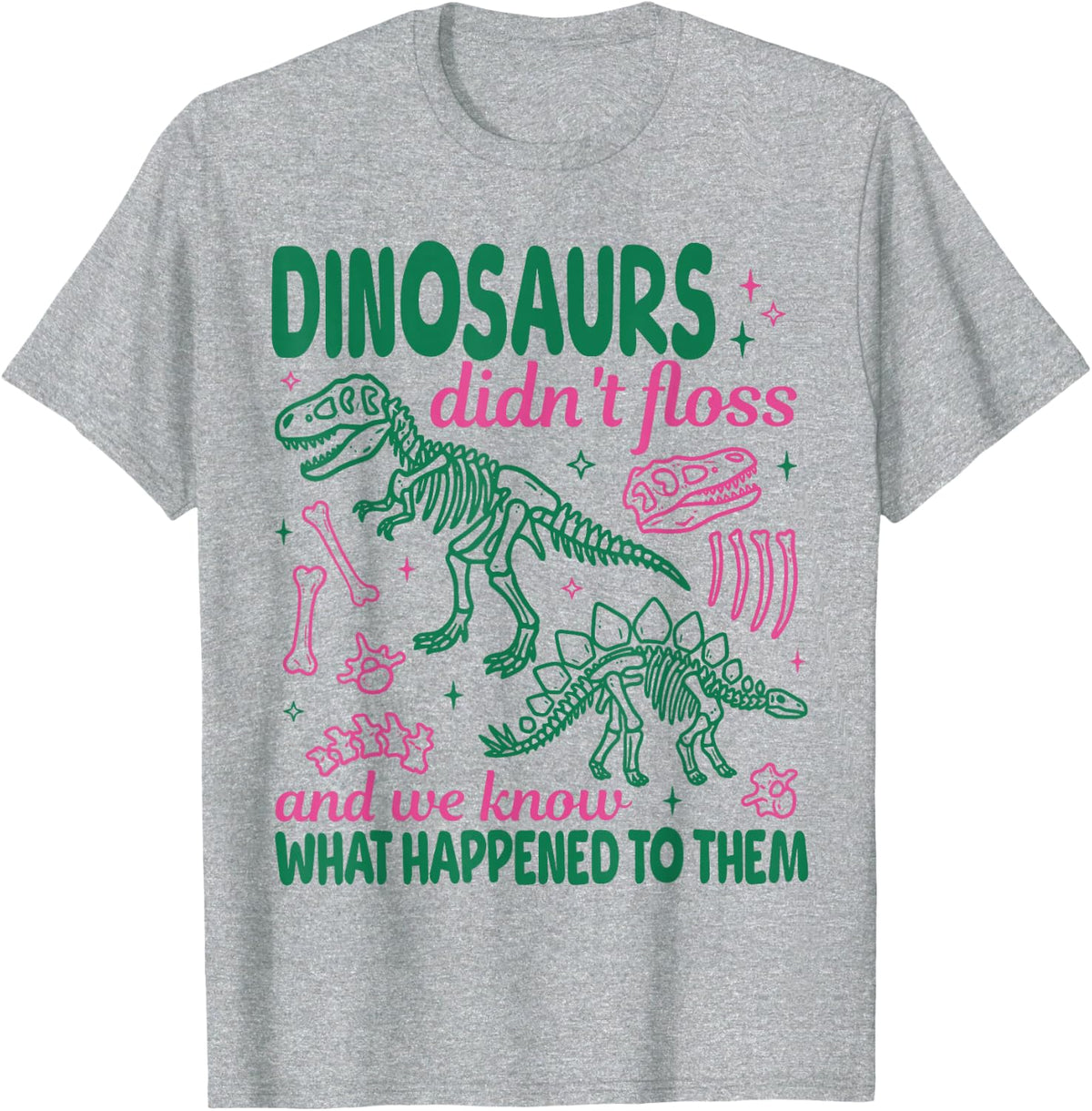 Dinosaurs Didn't Floss and We Know What Happened to Them T-Shirt - Heather Grey