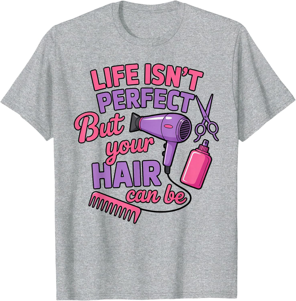 Life Isn't Perfect Barber Cosmetology Hair Salon Hairdresser T-Shirt - Heather Grey
