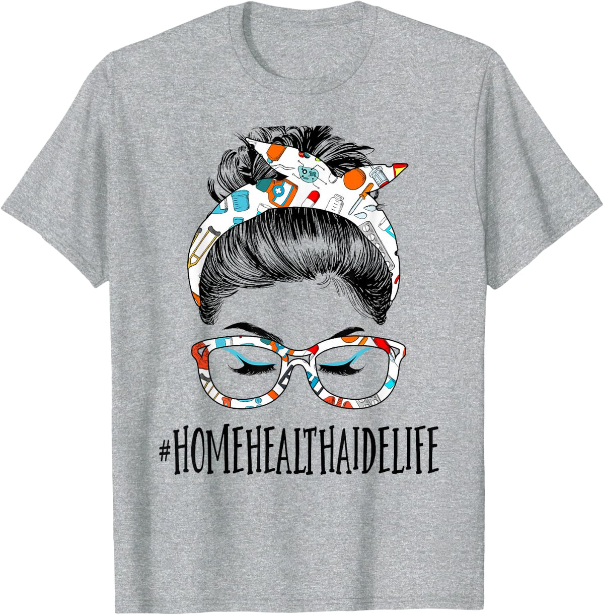 Home Health Aide Life Messy Hair Woman Bun Healthcare T-Shirt - Heather Grey
