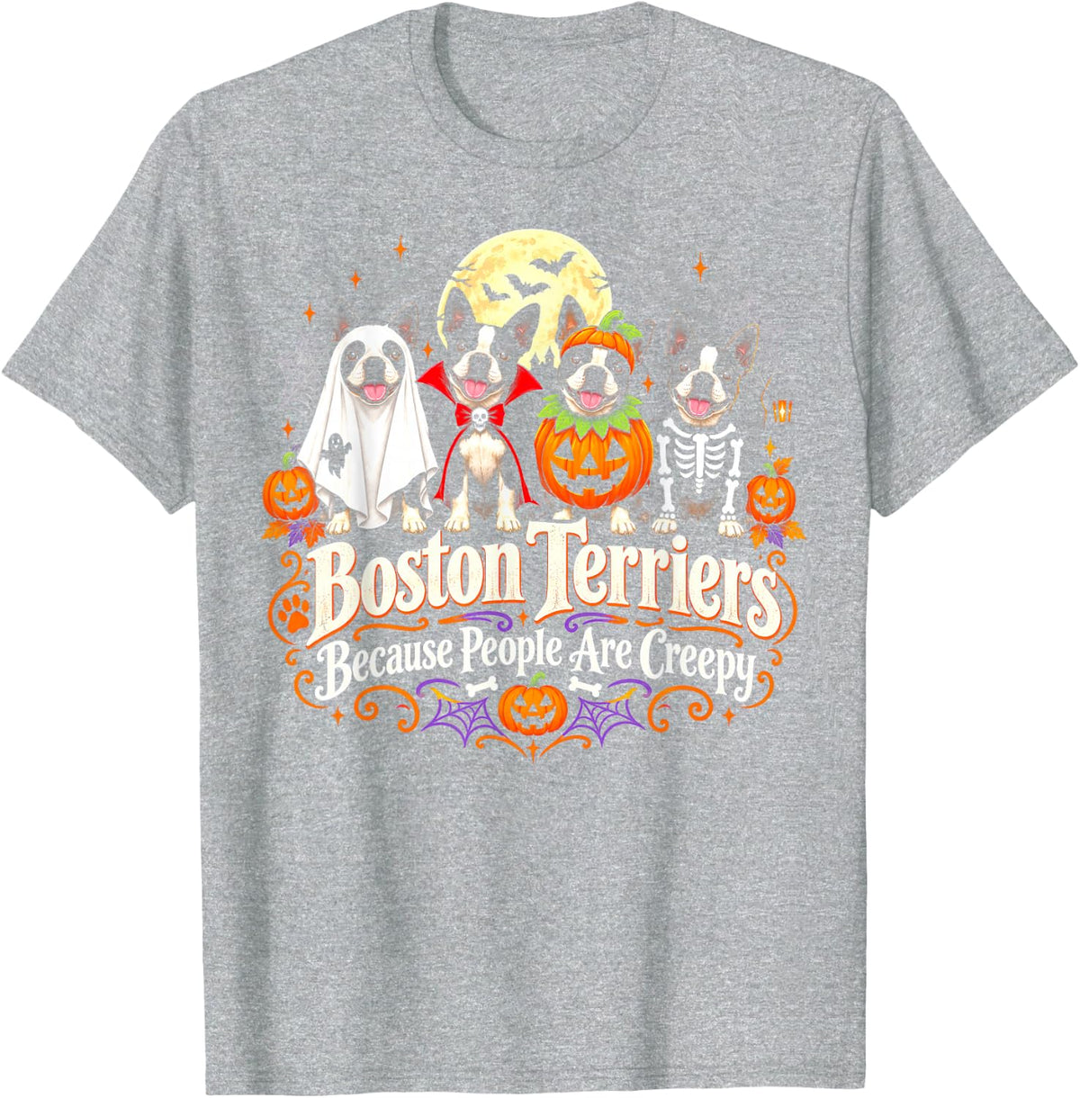 Boston Terriers Because People are Creepy Halloween Dog T-Shirt - Heather Grey