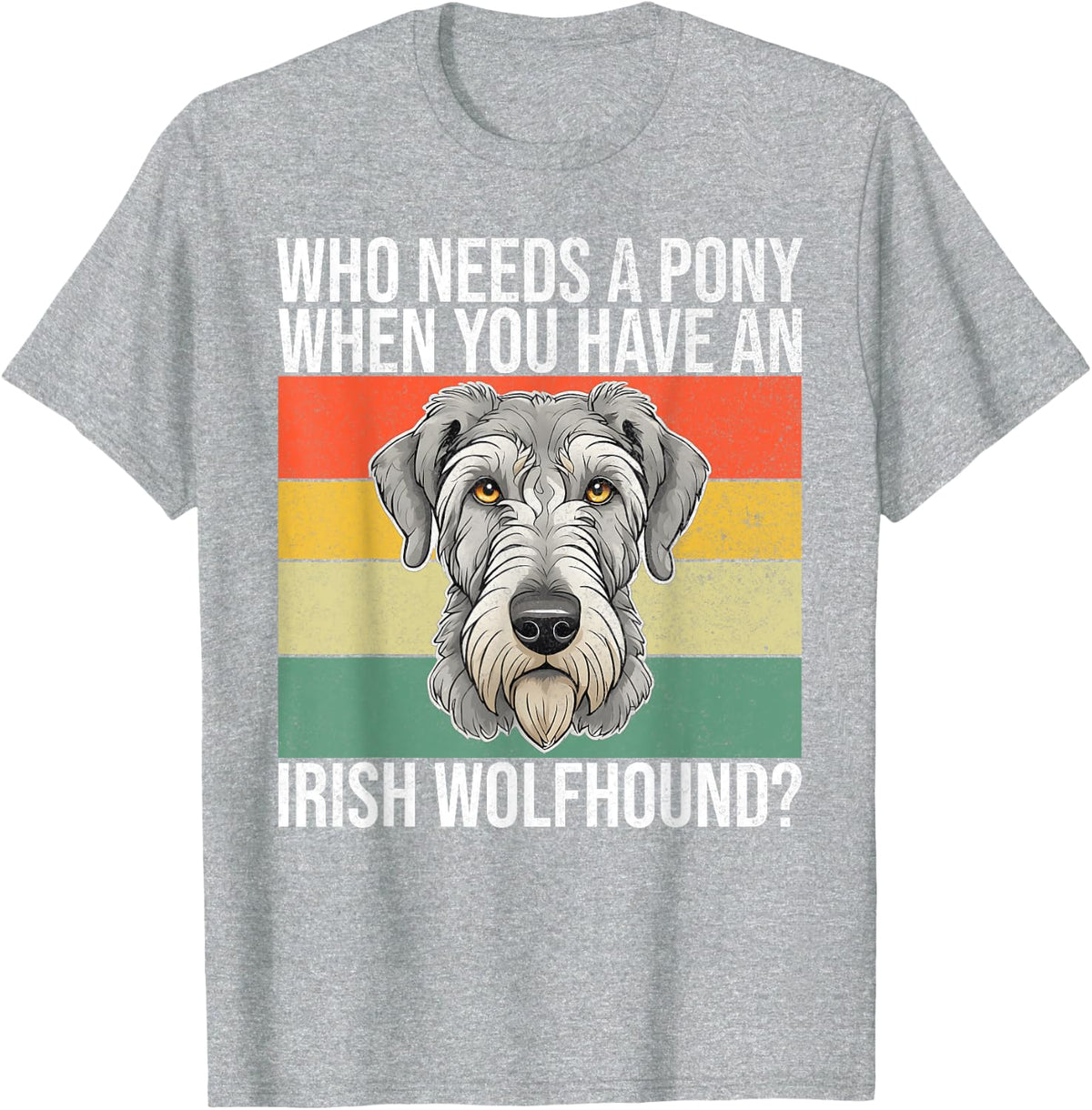 Who needs a Pony when you have an Irish Wolfhound T-Shirt - Heather Grey