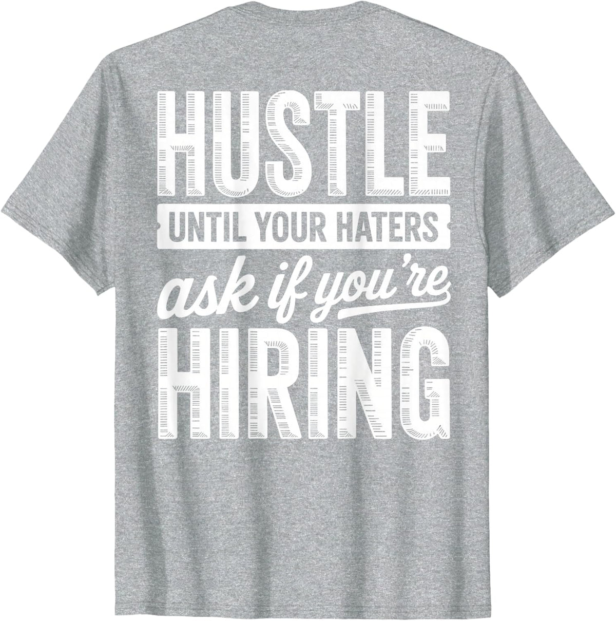 Hustle Until Your Haters Ask If Youre Hiring, Business Owner T-Shirt - Heather Grey